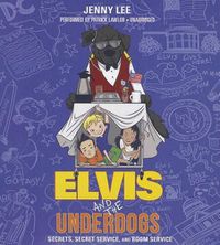 Cover image for Elvis and the Underdogs: Secrets, Secret Service, and Room Service