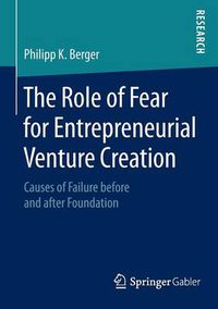 Cover image for The Role of Fear for Entrepreneurial Venture Creation: Causes of Failure before and after Foundation