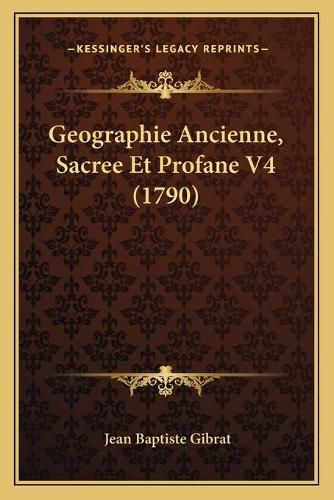 Cover image for Geographie Ancienne, Sacree Et Profane V4 (1790)