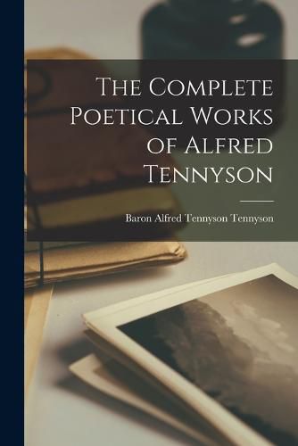 The Complete Poetical Works of Alfred Tennyson