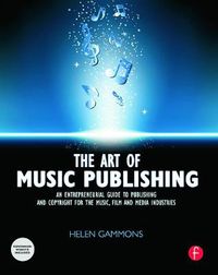 Cover image for The Art of Music Publishing: An Entrepreneurial Guide to Publishing and Copyright for the Music, Film, and Media Industries