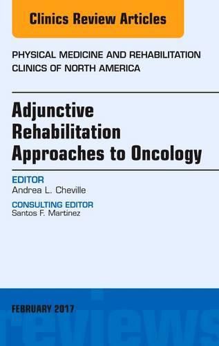 Cover image for Adjunctive Rehabilitation Approaches to Oncology, An Issue of Physical Medicine and Rehabilitation Clinics of North America