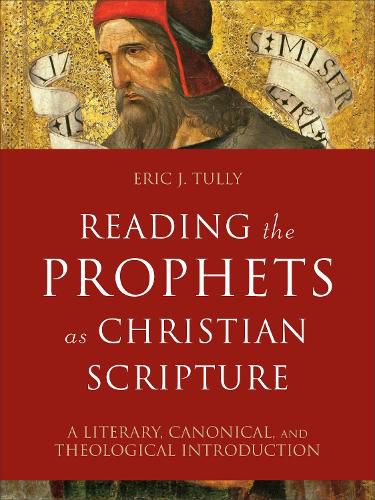 Cover image for Reading the Prophets as Christian Scripture: A Literary, Canonical, and Theological Introduction