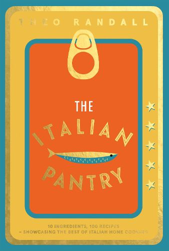 The Italian Pantry: 10 Ingredients, 100 Recipes - Showcasing the Best of Italian Home Cooking