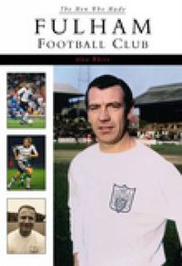 Cover image for The Men Who Made Fulham Football Club