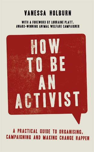 Cover image for How to Be an Activist: A practical guide to organising, campaigning and making change happen