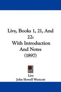 Cover image for Livy, Books 1, 21, and 22: With Introduction and Notes (1897)