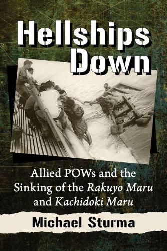 Cover image for Hellships Down: Allied POWs and the Sinking of the Rakuyo Maru and Kachidoki Maru