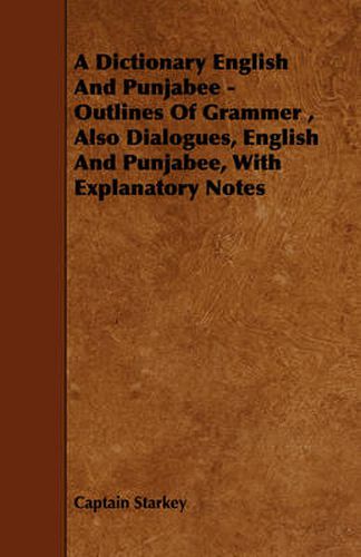 Cover image for A Dictionary English And Punjabee - Outlines Of Grammer, Also Dialogues, English And Punjabee, With Explanatory Notes