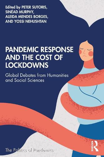 Pandemic Response and the Cost of Lockdowns: Global Debates from Humanities and Social Sciences