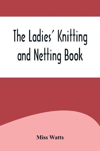 Cover image for The Ladies' Knitting and Netting Book