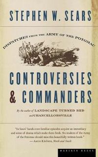 Cover image for Controversies & Commanders: Dispatches from the Army of the Potomac