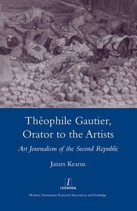 Cover image for Theophile Gautier, Orator to the Artists: Art Journalism in the Second Republic