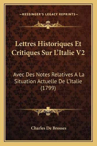 Cover image for Lettres Historiques Et Critiques Sur La Acentsacentsa A-Acentsa Acentsitalie V2: Avec Des Notes Relatives a la Situation Actuelle de La Acentsacentsa A-Acentsa Acentsitalie (1799)