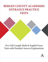 Cover image for Bergen County Academies Entrance Practice Tests: Five Full-Length Math and English Essay Tests with Detailed Answer Explanations