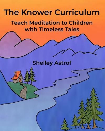 Cover image for The Knower Curriculum: Teach Meditation to Children with Timeless Tales