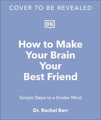 Cover image for How to Make Your Brain Your Best Friend