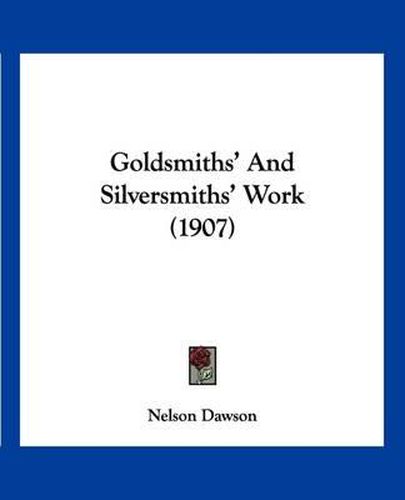 Cover image for Goldsmiths' and Silversmiths' Work (1907)