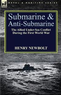 Cover image for Submarine and Anti-Submarine: the Allied Under-Sea Conflict During the First World War