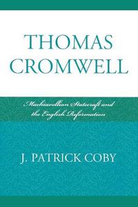 Cover image for Thomas Cromwell: Machiavellian Statecraft and the English Reformation