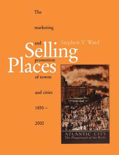 Cover image for Selling Places: The Marketing and Promotion of Towns and Cities 1850-2000