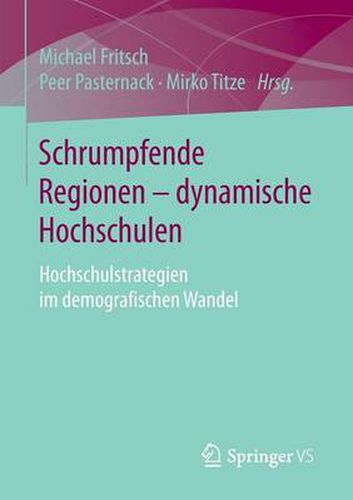 Cover image for Schrumpfende Regionen - dynamische Hochschulen: Hochschulstrategien im demografischen Wandel