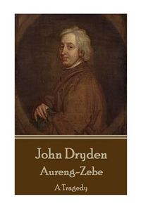 Cover image for John Dryden - Aureng-Zebe: A Tragedy