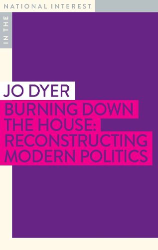 Cover image for Burning Down the House: Reconstructing Modern Politics