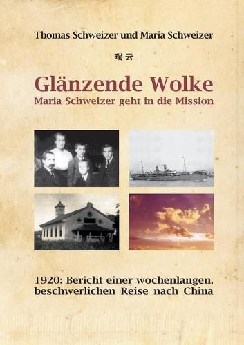 Cover image for Glanzende Wolke - Maria Schweizer geht in die Mission: 1920: Bericht einer wochenlangen, beschwerlichen Reise nach China