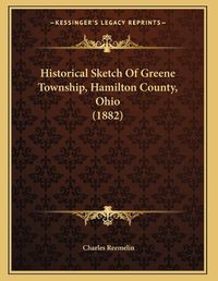 Cover image for Historical Sketch of Greene Township, Hamilton County, Ohio (1882)