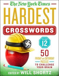 Cover image for The New York Times Hardest Crosswords Volume 12: 50 Friday and Saturday Puzzles to Challenge Your Brain