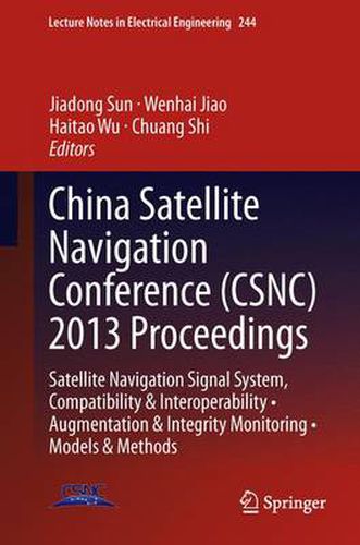 Cover image for China Satellite Navigation Conference (CSNC) 2013 Proceedings: Satellite Navigation Signal System, Compatibility & Interoperability * Augmentation & Integrity Monitoring * Models & Methods