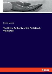 Cover image for The Divine Authority of the Pentateuch Vindicated