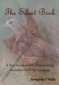 Cover image for The Silent Book: A Deaf Family and the Disappearing Australian-Irish Sign Language