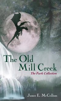 Cover image for The Old Mill Creek: The Park Collection