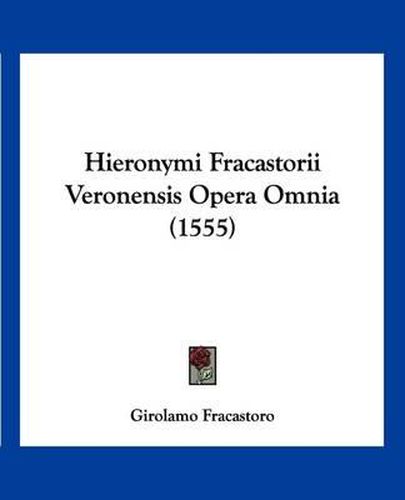 Cover image for Hieronymi Fracastorii Veronensis Opera Omnia (1555)