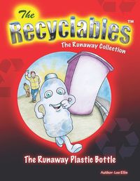 Cover image for The Recycleables - The Runaway Plastic Bottle