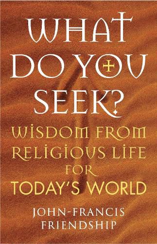 What Do You Seek?: Wisdom from religious life for today's world