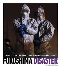 Cover image for Fukushima Disaster: How a Tsunami Unleashed Nuclear Destruction