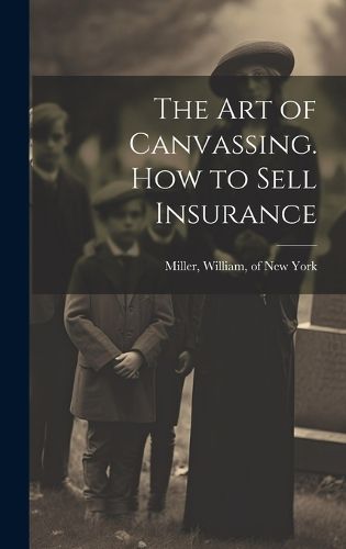 Cover image for The Art of Canvassing. How to Sell Insurance