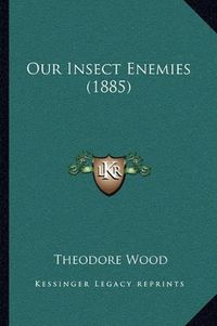 Cover image for Our Insect Enemies (1885)