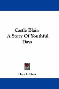Cover image for Castle Blair: A Story of Youthful Days