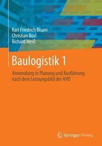 Cover image for Baulogistik 1: Anwendung in Planung Und Ausfuhrung Nach Dem Leistungsbild Der Aho