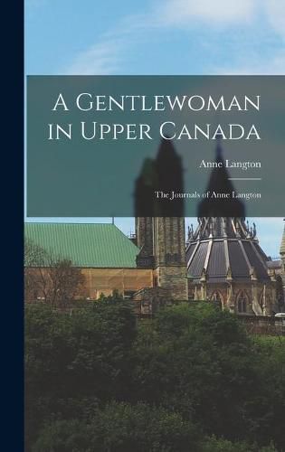 Cover image for A Gentlewoman in Upper Canada: the Journals of Anne Langton
