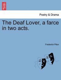 Cover image for The Deaf Lover, a Farce in Two Acts.