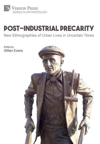 Cover image for Post-Industrial Precarity: New Ethnographies of Urban Lives in Uncertain Times [B&W]