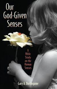 Cover image for Our God-Given Senses: An Introduction to the Nine Human Senses Integrated with a Study of the Bible