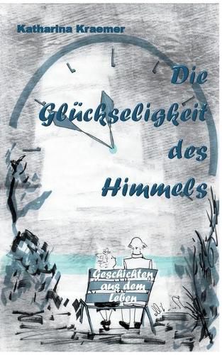 Cover image for Die Gluckseligkeit des Himmels: Geschichten aus dem Leben