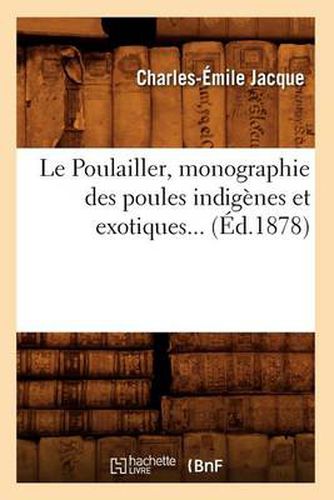 Le Poulailler, Monographie Des Poules Indigenes Et Exotiques (Ed.1878)