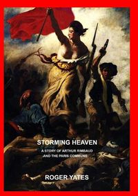 Cover image for Storming Heaven: A Story of Arthur Rimbaud and the Paris Commune